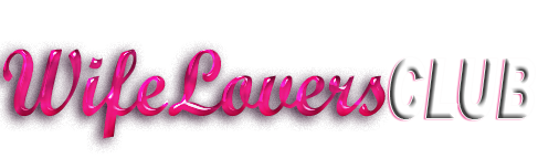 WifeLoversClub | Create For True Fans